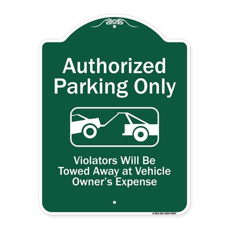 Signmission Authorized Parking Violators Will Towed Away Owner Expense Aluminum Sign, 18" L, 24" H, GW-1824-9997 A-DES-GW-1824-9997